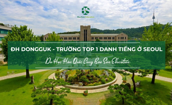 Tổng quan về đại học Dongguk Hàn Quốc